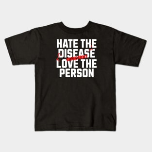 Hate The Disease Addiction, Not The Person Kids T-Shirt